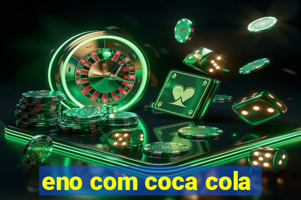 eno com coca cola